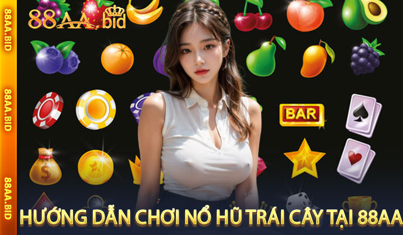 Hướng Dẫn Chơi Nổ Hũ Trái Cây Tại 88AA