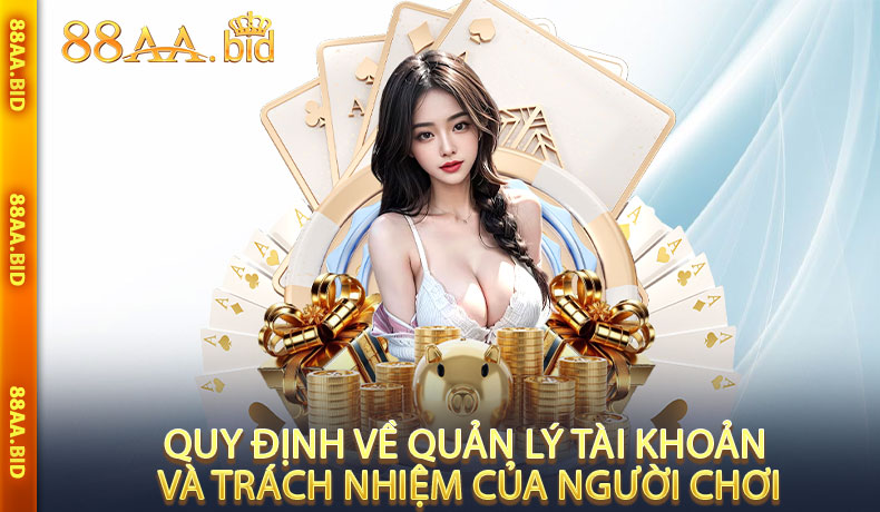 Quy Định Về Quản Lý Tài Khoản Và Trách Nhiệm Của Người Chơi